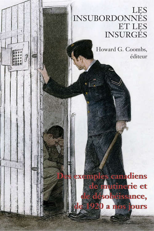 Book cover of Les Insubordonnés et les insurgés: Des exemples canadiens de mutinerie et de désobéissance, de 1920 à nos jours