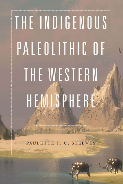 Cover image of The Indigenous Paleolithic of the Western Hemisphere