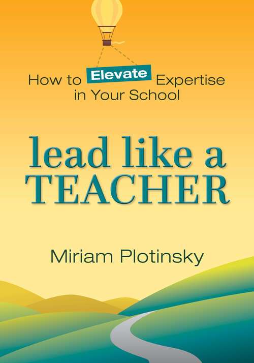 Book cover of Lead Like a Teacher: How to Elevate Expertise in Your School