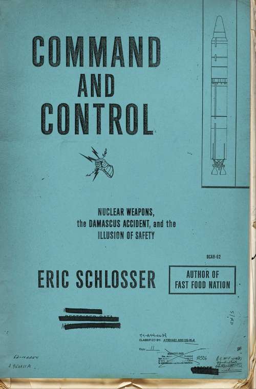 Book cover of Command And Control: Nuclear Weapons, The Damascus Accident, And The Illusion Of Safety