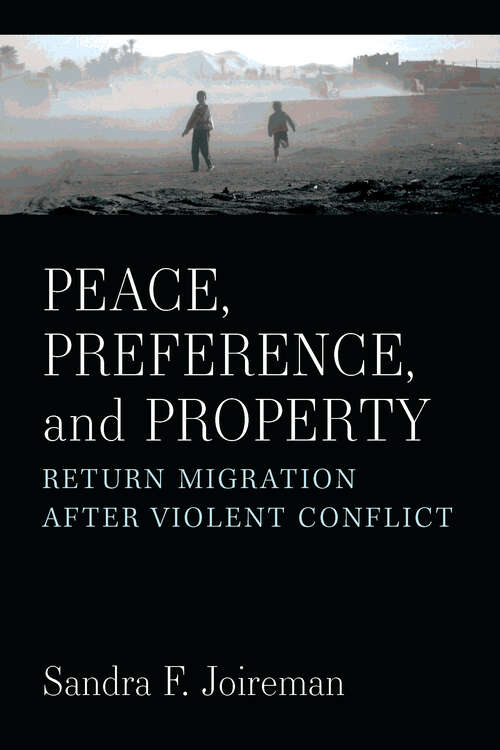 Book cover of Peace, Preference, and Property: Return Migration after Violent Conflict