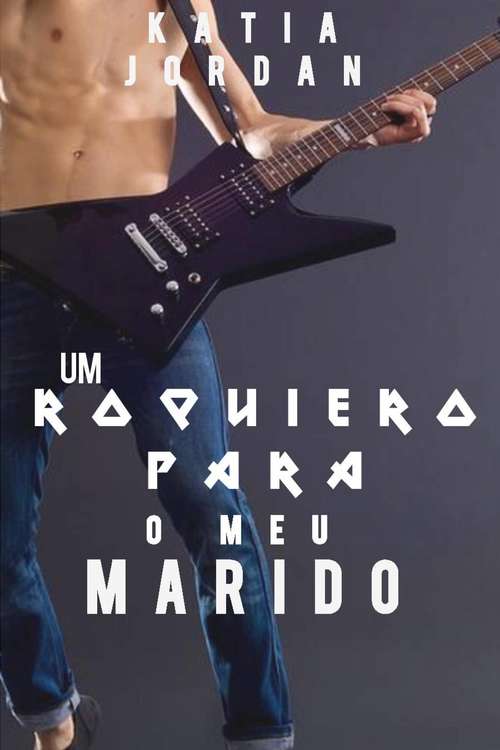 Book cover of Um Roqueiro Para o Meu Marido (Primeira Vez Gay #2)