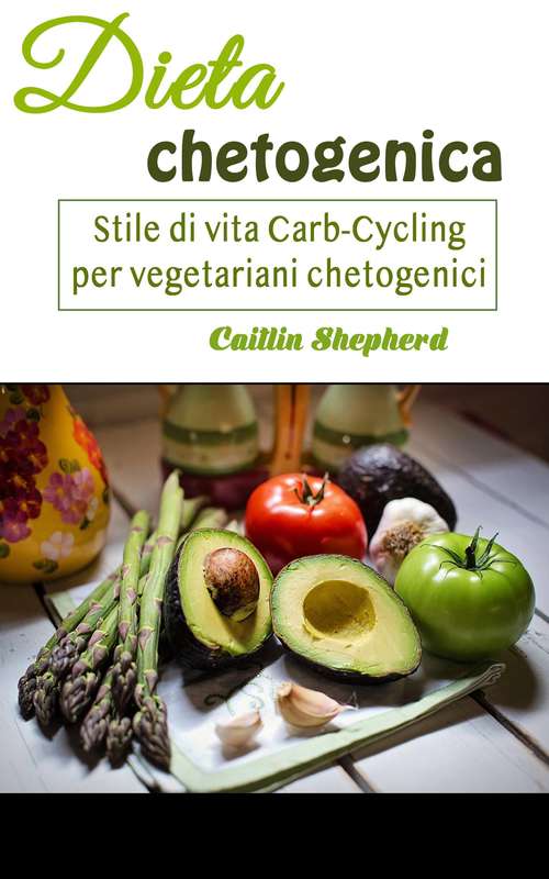 Book cover of Dieta chetogenica: Stile di vita Carb-Cycling per vegetariani chetogenici