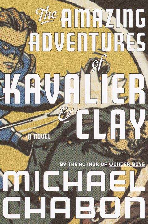 The Amazing Adventures of Kavalier and Clay: A Novel