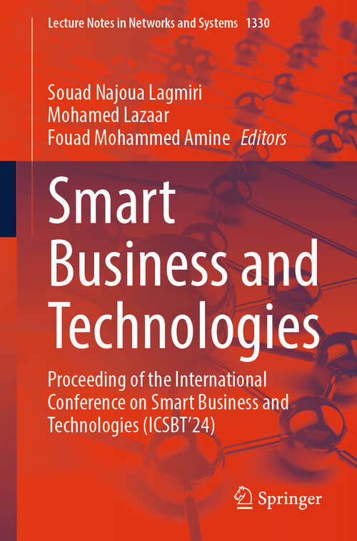 Book cover of Smart Business and Technologies: Proceeding of the International Conference on Smart Business and Technologies (ICSBT’24) (Lecture Notes in Networks and Systems #1330)