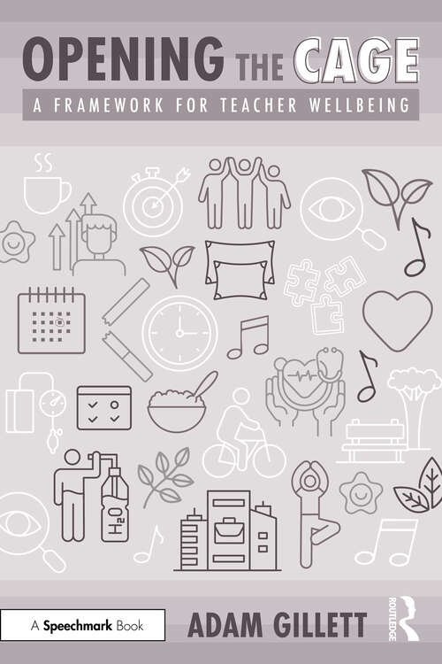 Book cover of Opening the CAGE: A Framework for Teacher Wellbeing (1)