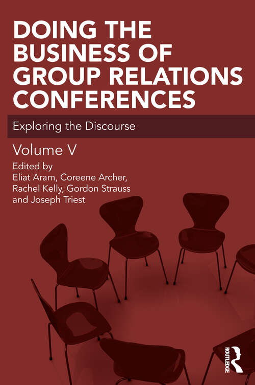 Doing the Business of Group Relations Conferences: Exploring the Discourse (The Group Relations Conferences Series)