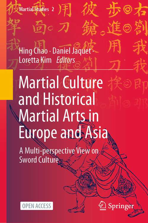 Martial Culture and Historical Martial Arts in Europe and Asia: A Multi-perspective View on Sword Culture (Martial Studies #2)