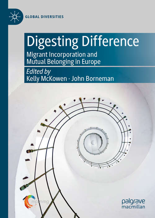 Digesting Difference: Migrant Incorporation and Mutual Belonging in Europe (Global Diversities)