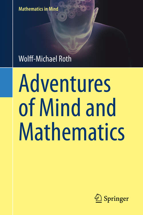 Adventures of Mind and Mathematics (Mathematics in Mind)