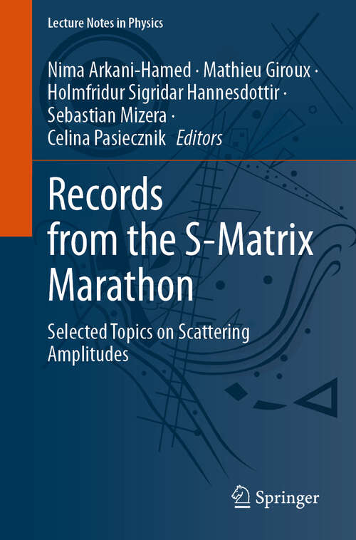 Book cover of Records from the S-Matrix Marathon: Selected Topics on Scattering Amplitudes (Lecture Notes in Physics #1041)