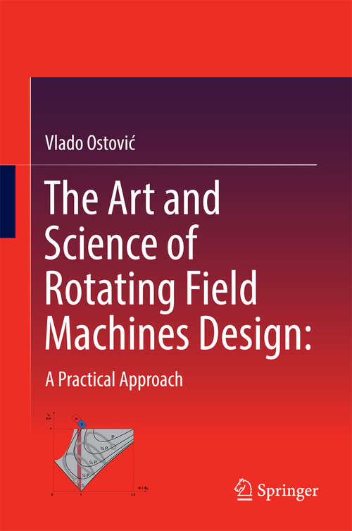 Book cover of The Art and Science of Rotating Field Machines Design: A Practical Approach