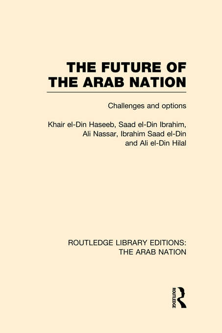 The Future of the Arab Nation: Challenges and Options (Routledge Library Editions: The Arab Nation)