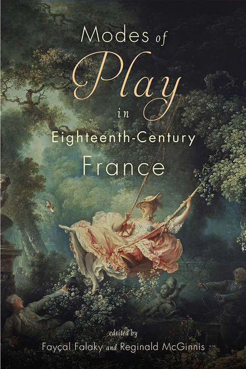 Modes of Play in Eighteenth-Century France (Scènes francophones: Studies in French and Francophone Theater)