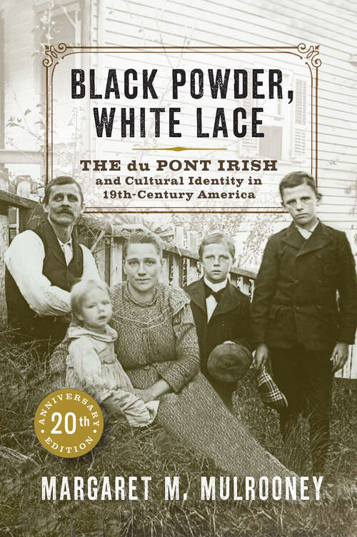 Book cover of Black Powder, White Lace: The du Pont Irish and Cultural Identity in Nineteenth-Century America (20) (Cultural Studies of Delaware and the Eastern Shore)