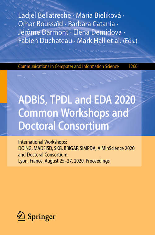 ADBIS, TPDL and EDA 2020 Common Workshops and Doctoral Consortium: International Workshops: DOING, MADEISD, SKG, BBIGAP, SIMPDA, AIMinScience 2020 and Doctoral Consortium, Lyon, France, August 25–27, 2020, Proceedings (Communications in Computer and Information Science #1260)