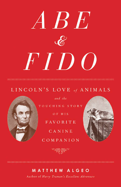Book cover of Abe & Fido: Lincoln's Love of Animals and the Touching Story of His Favorite Canine Companion