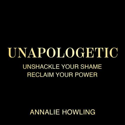 Book cover of Unapologetic: Unshackle Your Shame, Reclaim Your Power