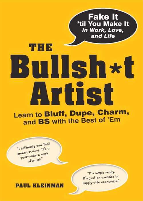 Book cover of The Bullsh*t Artist: Learn to Bluff, Dupe, Charm, and BS with the Best of 'Em