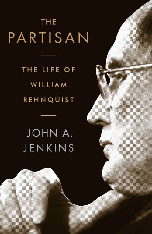 Book cover of The Partisan: The Life of William Rehnquist