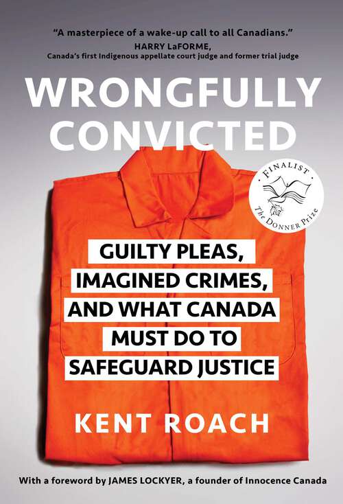 Book cover of Wrongfully Convicted: Guilty Pleas, Imagined Crimes, and What Canada Must Do to Safeguard Justice