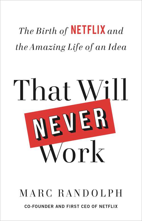 Book cover of That Will Never Work: The Birth of Netflix and the Amazing Life of an Idea