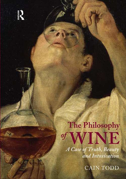 Book cover of The Philosophy of Wine: A Case of Truth, Beauty and Intoxication