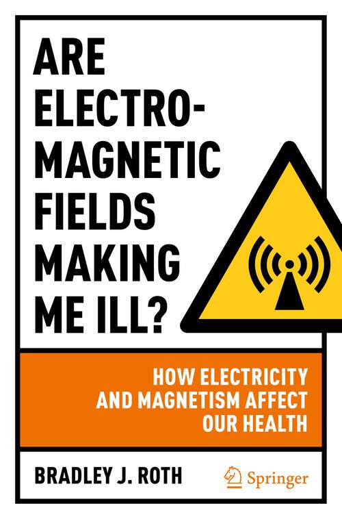 Book cover of Are Electromagnetic Fields Making Me Ill?: How Electricity and Magnetism Affect Our Health (1st ed. 2022)