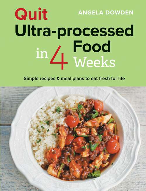 Book cover of Quit Ultra-processed Food in 4 Weeks: Simple recipes & meal plans to eat fresh for life