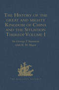 The History of the great and mighty Kingdom of China and the Situation Thereof: Compiled by the Padre Juan Gonzalez de Mendoza, and now Reprinted from the early Translation of R. Parke
