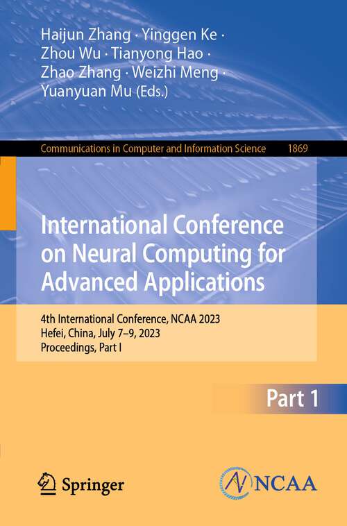 Book cover of International Conference on Neural Computing for Advanced Applications: 4th International Conference, NCAA 2023, Hefei, China, July 7–9, 2023, Proceedings, Part I (1st ed. 2023) (Communications in Computer and Information Science #1869)