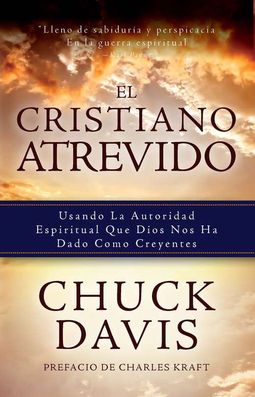 Book cover of El Cristiano Atrevido: Usando La Autoridad Espiritual Que Dios Nos  Ha Dado Como Creyente