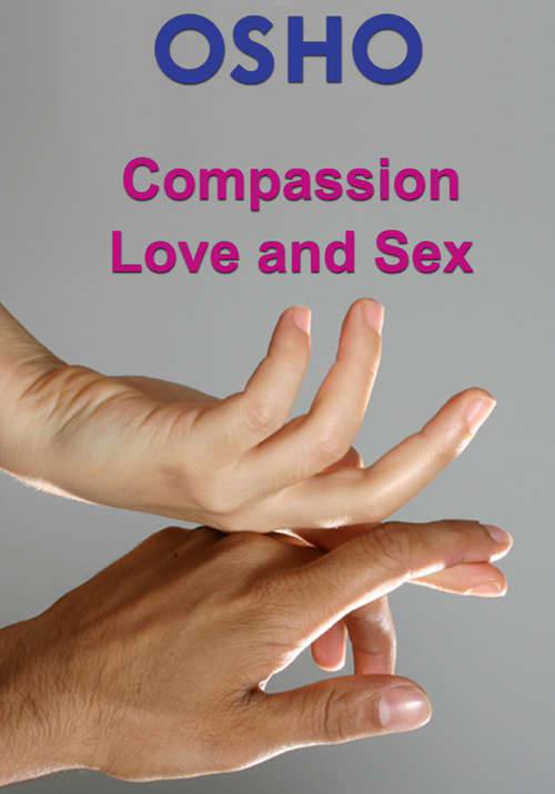 Book cover of Compassion, Love and Sex