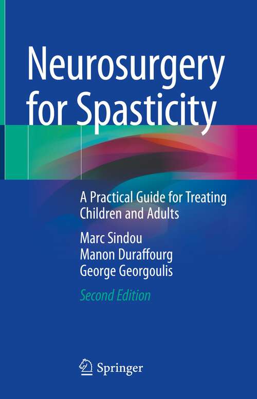 Book cover of Neurosurgery for Spasticity: A Practical Guide for Treating Children and Adults (2nd ed. 2022)