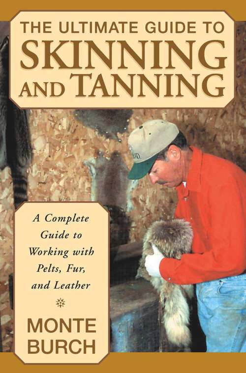 Book cover of Ultimate Guide to Skinning and Tanning: A Complete Guide To Working With Pelts, Fur, And Leather (1st Edition)