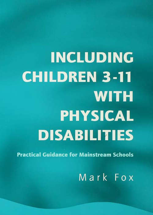 Book cover of Including Children 3-11 With Physical Disabilities: Practical Guidance for Mainstream Schools