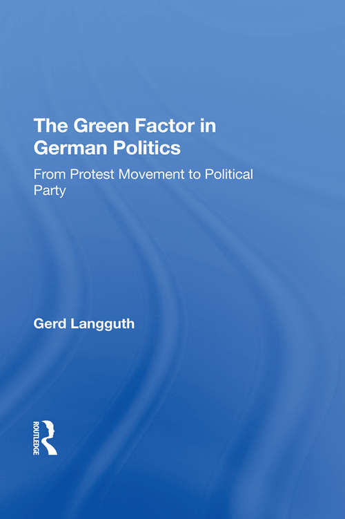 Book cover of The Green Factor In German Politics: From Protest Movement To Political Party