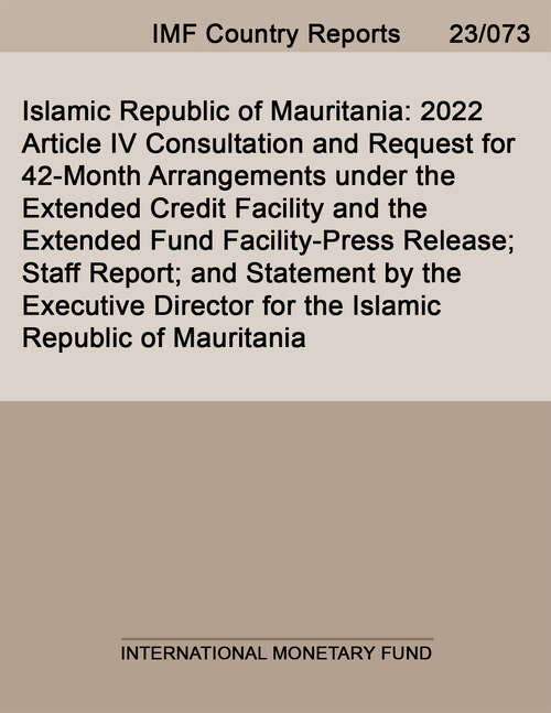 Book cover of Islamic Republic of Mauritania: 2022 Article IV Consultation and Request for 42-Month Arrangements under the Extended Credit Facility and the Extended Fund Facility-Press Release; Staff Report; and Statement by the Executive Director for the Islamic Republic of Mauritania