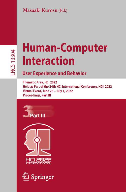 Book cover of Human-Computer Interaction. User Experience and Behavior: Thematic Area, HCI 2022, Held as Part of the 24th HCI International Conference, HCII 2022, Virtual Event, June 26 – July 1, 2022, Proceedings, Part III (1st ed. 2022) (Lecture Notes in Computer Science #13304)