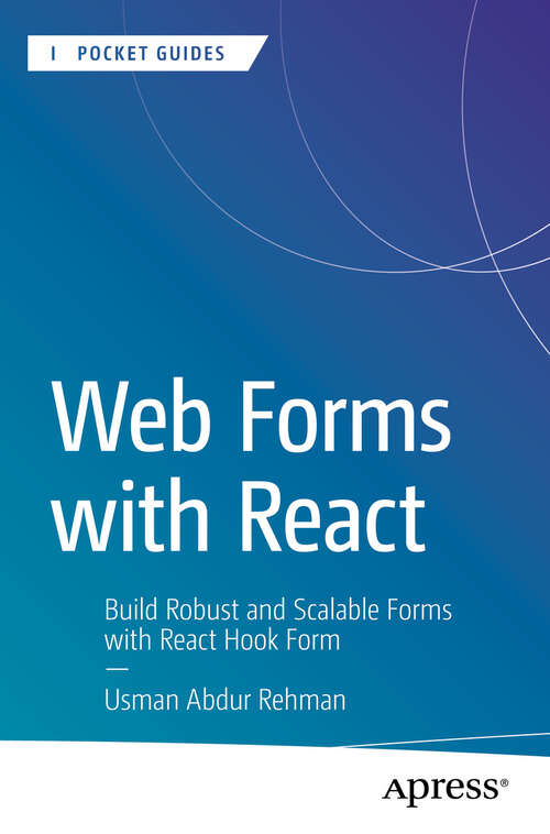 Book cover of Web Forms with React: Build Robust and Scalable Forms with React Hook Form (First Edition) (Apress Pocket Guides)