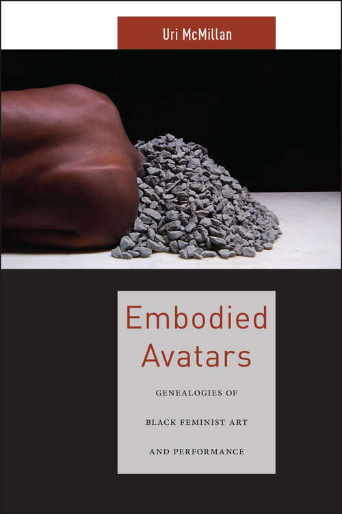 Book cover of Embodied Avatars: Genealogies of Black Feminist Art and Performance