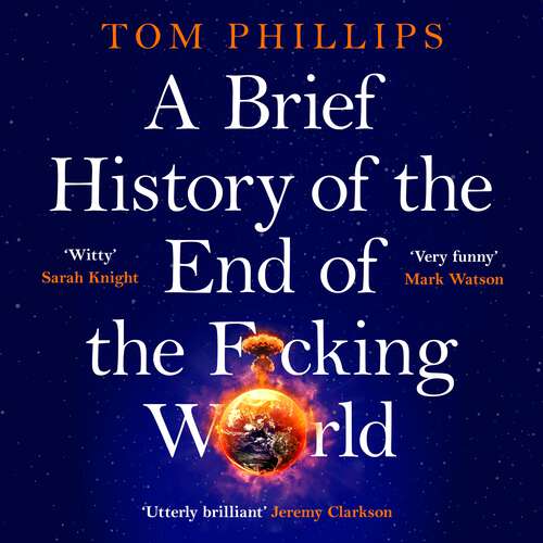 Book cover of A Brief History of the End of the F*cking World: The hilarious and fascinating new book from the international bestselling author of HUMANS (Brief Histories Series)