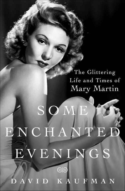 Book cover of Some Enchanted Evenings: The Glittering Life and Times of Mary Martin