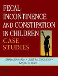 Fecal Incontinence and Constipation in Children: Case Studies