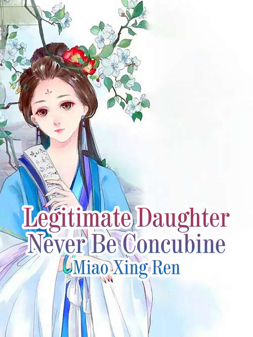 Book cover of Legitimate Daughter Never Be Concubine: Volume 1 (Volume 1 #1)