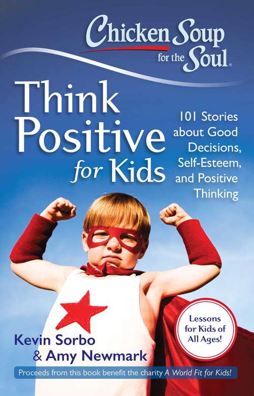 Book cover of Chicken Soup for the Soul: Think Positive for Kids