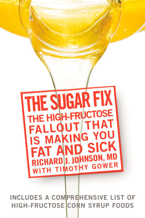 Book cover of The Sugar Fix: The High-Fructose Fallout That Is Making You Fat and Sick