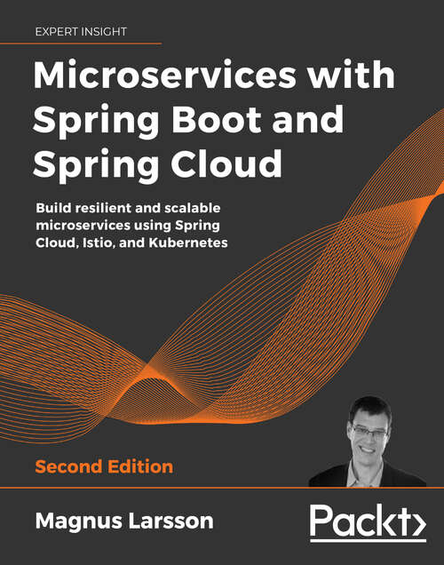 Book cover of Microservices with Spring Boot and Spring Cloud: Build resilient and scalable microservices using Spring Cloud, Istio, and Kubernetes, 2nd Edition (2)