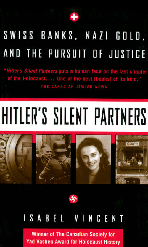 Hitler's Silent Partners: Swiss Banks, Nazi Gold, and the Pursuit of Justice