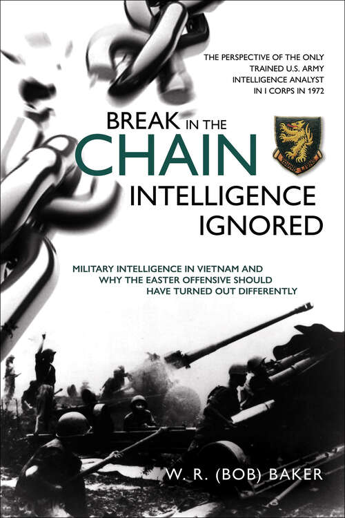 Book cover of Break in the Chain—Intelligence Ignored: Military Intelligence in Vietnam and Why the Easter Offensive Should Have Turned out Differently